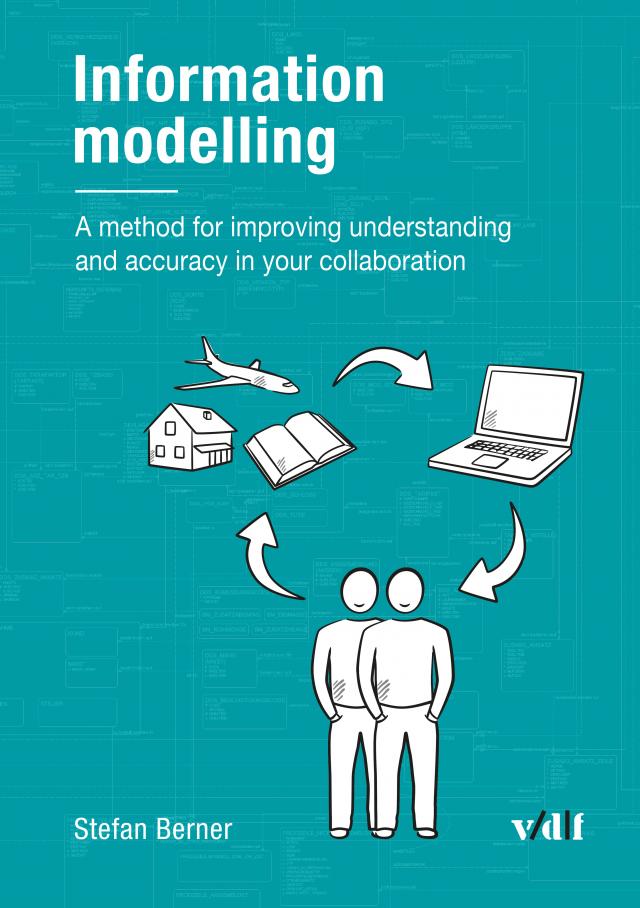 Information modelling : A method for improving understanding and accuracy in your collaboration