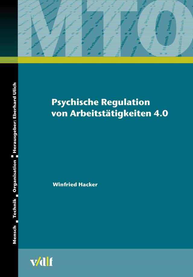 Psychische Regulation von Arbeitstätigkeiten 4.0 Mensch - Technik - Organisation  