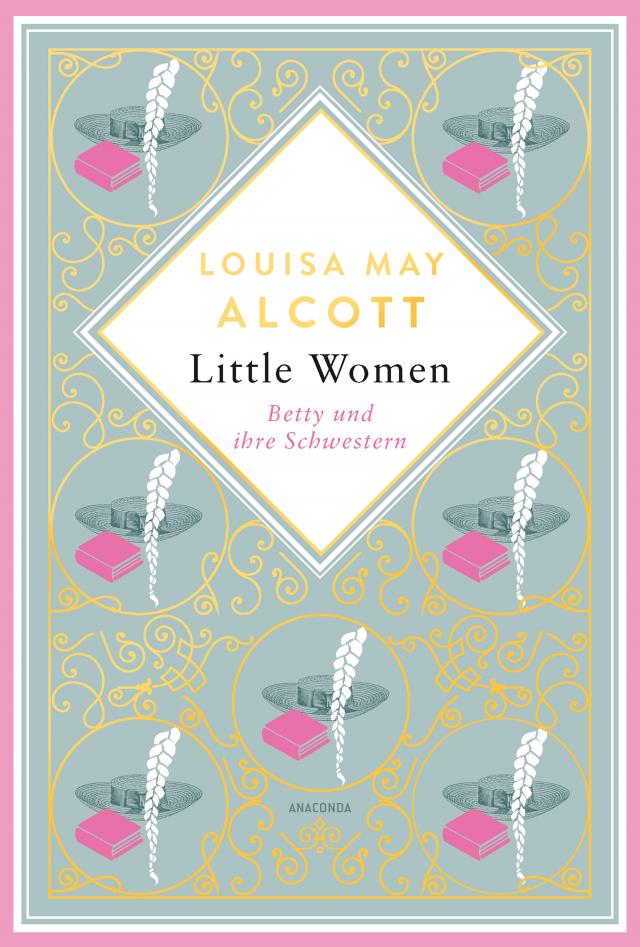 Louisa Mary Alcott, Little Women. Betty und ihre Schwestern - Erster und zweiter Teil. Schmuckausgabe mit Goldprägung