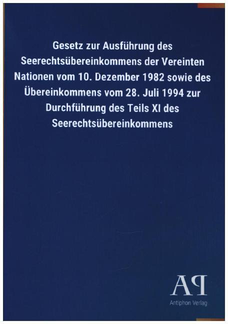 Gesetz zur Ausführung des Seerechtsübereinkommens der Vereinten Nationen vom 10. Dezember 1982 sowie des Übereinkommens vom 28. Juli 1994 zur Durchführung des Teils XI des Seerechtsübereinkommens