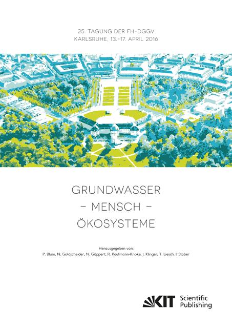 Grundwasser - Mensch - Ökosysteme : 25. Tagung der Fachsektion Hydrogeologie in der DGGV 2016, Karlsruher Institut für Technologie (KIT), 13.-17. April 2016