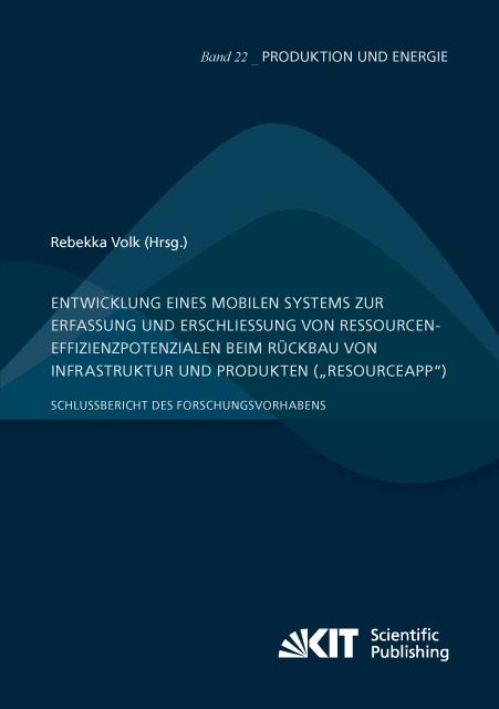 Entwicklung eines mobilen Systems zur Erfassung und Erschließung von Ressourceneffizienzpotenzialen beim Rückbau von Infrastruktur und Produkten („ResourceApp“): Schlussbericht des Forschungsvorhabens