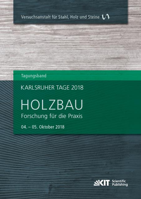 Karlsruher Tage 2018 - Holzbau : Forschung für die Praxis, Karlsruhe, 04. Oktober - 05. Oktober 2018