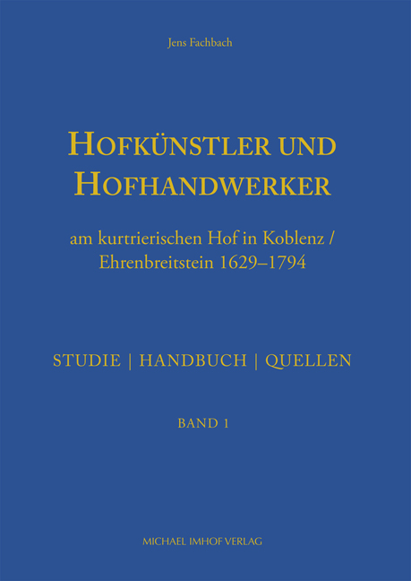 Hofkünstler und Hofhandwerker am kurtrierischen Hof in Koblenz / Ehrenbreitstein 1629–1794