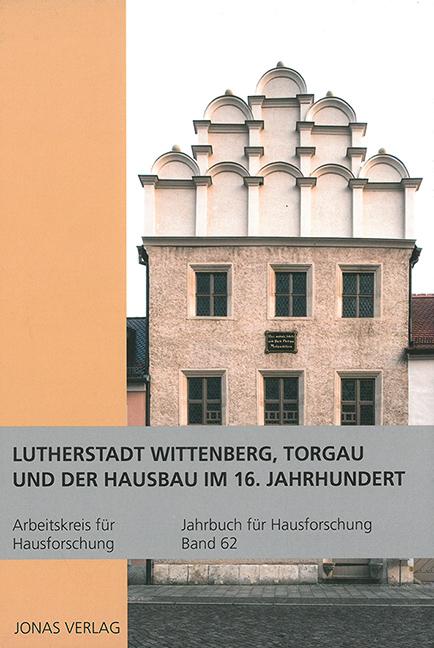 Lutherstadt Wittenberg, Torgau und der Hausbau im 16. Jahrhundert
