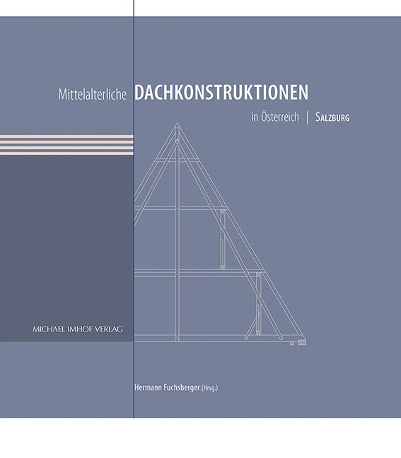 Mittelalterliche Dachkonstruktionen in Österreich Band 5 – Salzburg