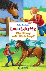 Lou + Lakritz 1 - Ein Pony mit Dickkopf Lou + Lakritz  