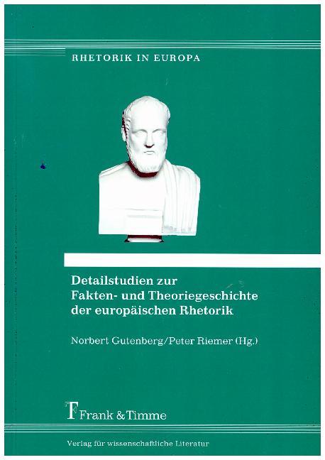 Detailstudien zur Fakten- und Theoriegeschichte der europäischen Rhetorik