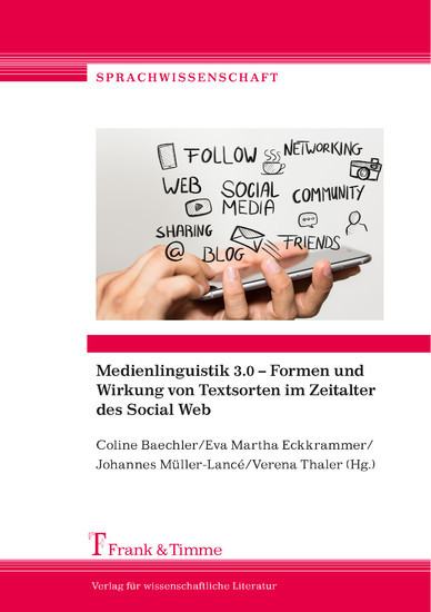 Medienlinguistik 3.0 - Formen und Wirkung von Textsorten im Zeitalter des Social Web