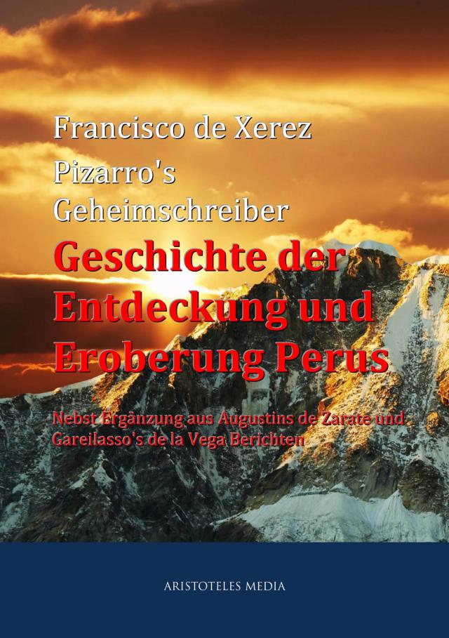 Pizarro's Geheimschreiber - Geschichte der Entdeckung und Eroberung Perus