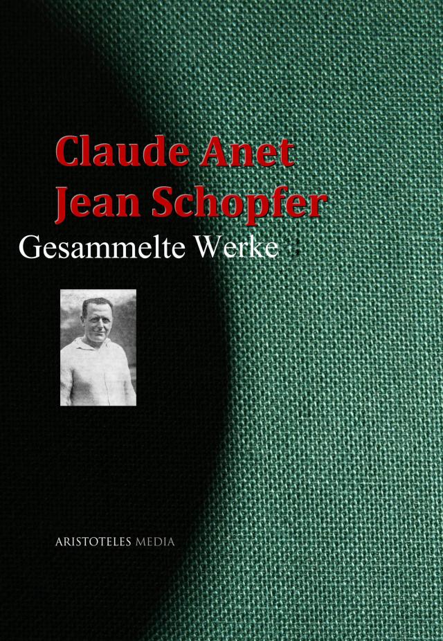 Claude Anet,  Jean Schopfer: Gesammelte Werke