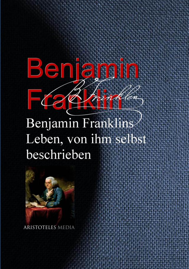Benjamin Franklins Leben, von ihm selbst beschrieben