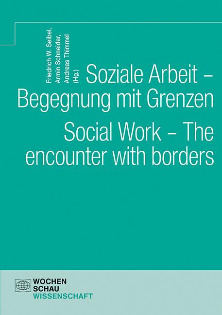 Soziale Arbeit – Begegnung mit Grenzen. Social Work – The encounter with borders