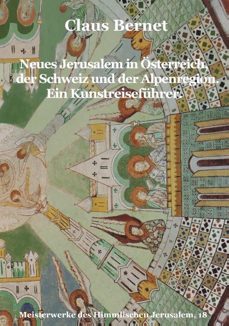 Neues Jerusalem in Österreich, der Schweiz und der Alpenregion. Ein Kunstreiseführer.