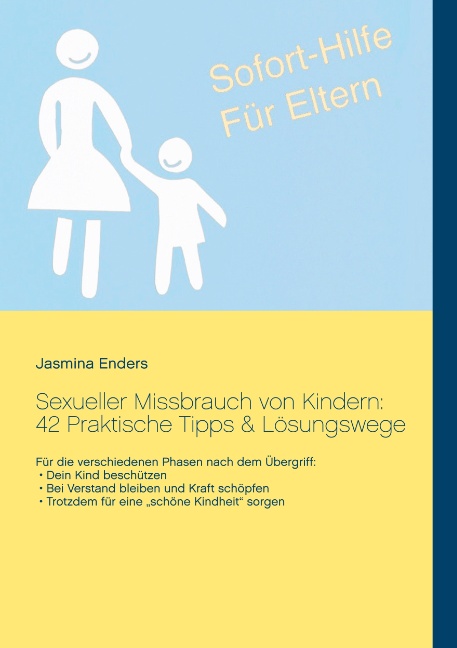 Sexueller Missbrauch von Kindern: 42 Praktische Tipps & Lösungswege: Sofort-Hilfe für Eltern