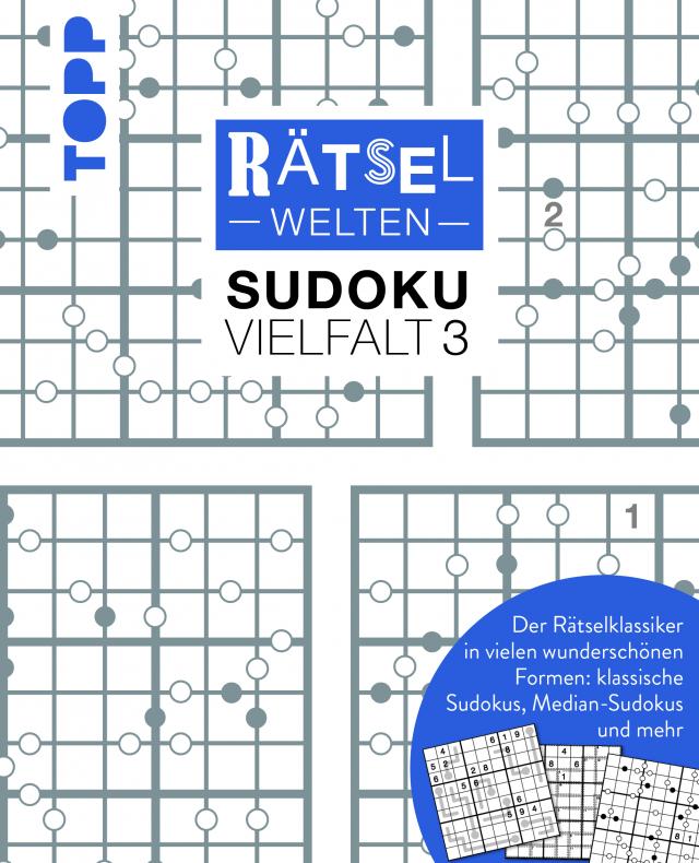 Rätselwelten – Sudoku Vielfalt 3 | Der Rätselklassiker in vielen wunderschönen Formen: klassische Sudokus, Median-Sudokus und mehr