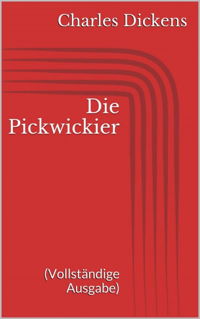 Die Pickwickier (Vollständige Ausgabe)