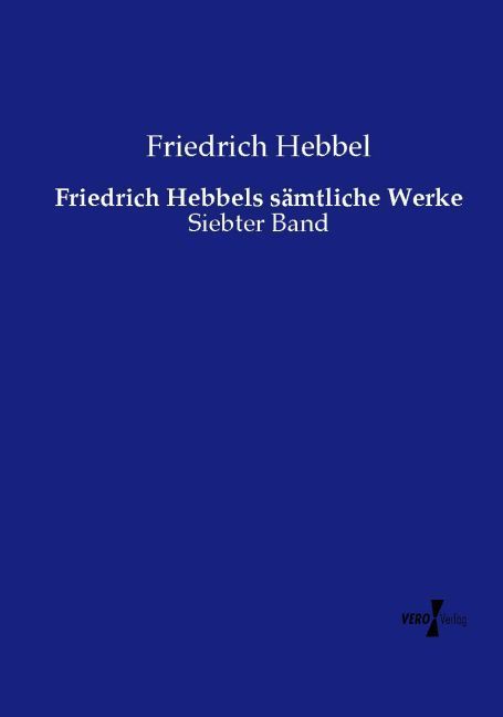 Friedrich Hebbels sämtliche Werke
