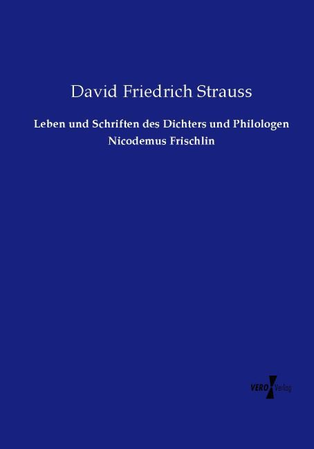 Leben und Schriften des Dichters und Philologen Nicodemus Frischlin