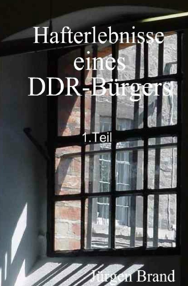 Hafterlebnisse eines DDR-Bürgers 1.Teil