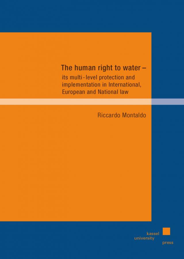 The human right to water - its multi-level protection and implementation in International, European and National law