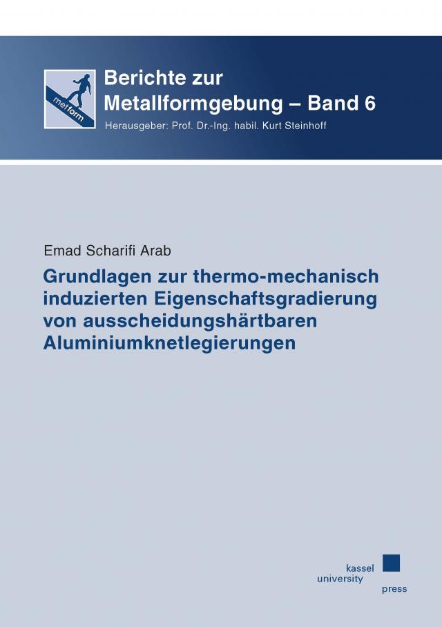 Grundlagen zur thermo-mechanisch induzierten Eigenschaftsgradierung von ausscheidungshärtbaren Aluminiumknetlegierungen