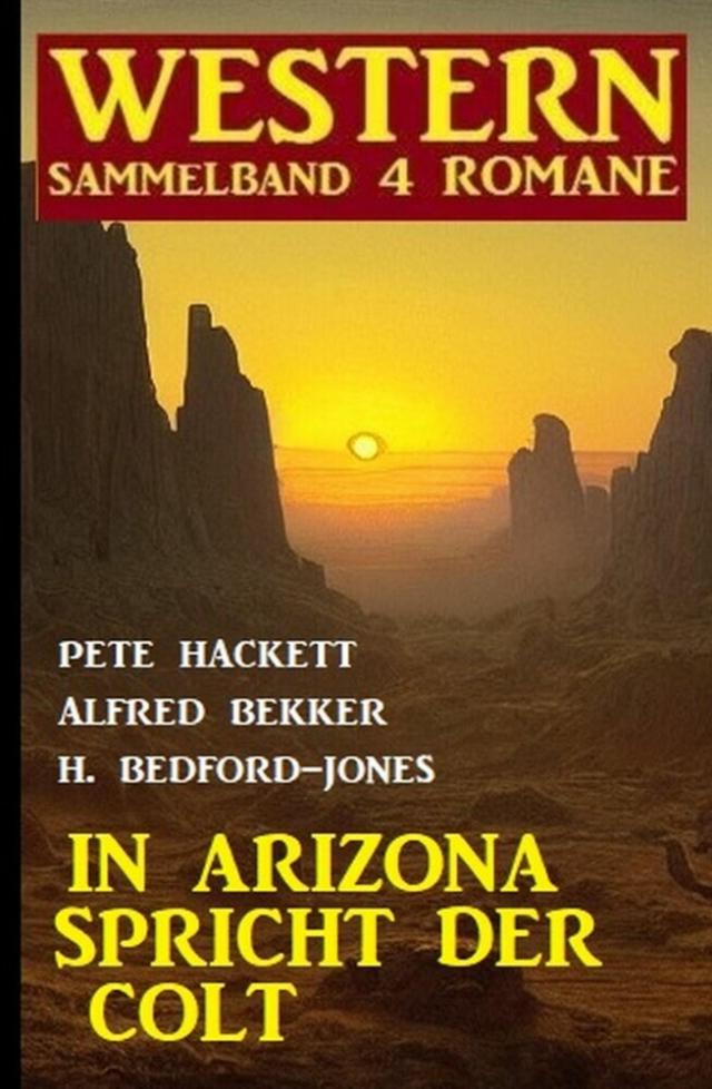 In Arizona spricht der Colt: Western Sammelband 4 Romane