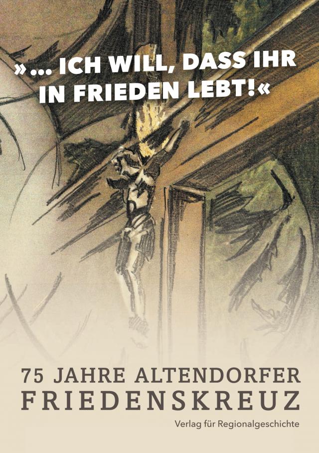 Das Altendorfer Friedenskreuz 1945−2020