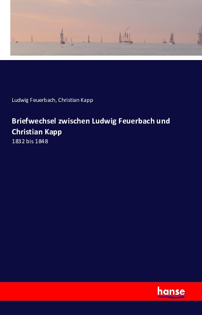 Briefwechsel zwischen Ludwig Feuerbach und Christian Kapp