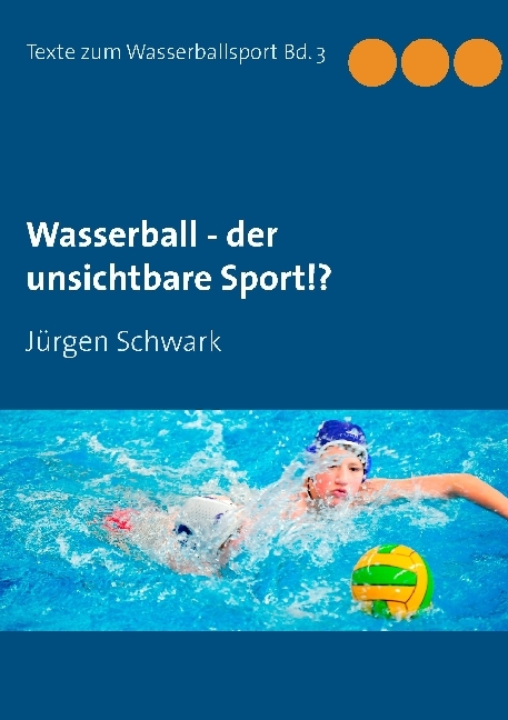 Wasserball - der unsichtbare Sport!? Texte zum Wasserballsport  