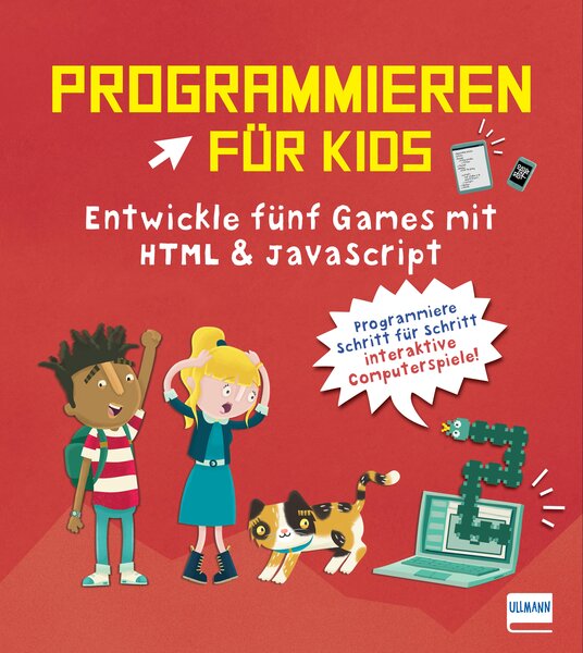 Programmieren für Kids – Entwickle fünf Games mit HTML und JavaScript