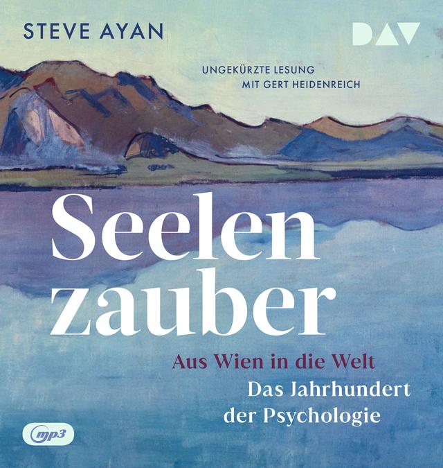 Seelenzauber. Aus Wien in die Welt. Das Jahrhundert der Psychologie, 2 Audio-CD, 2 MP3