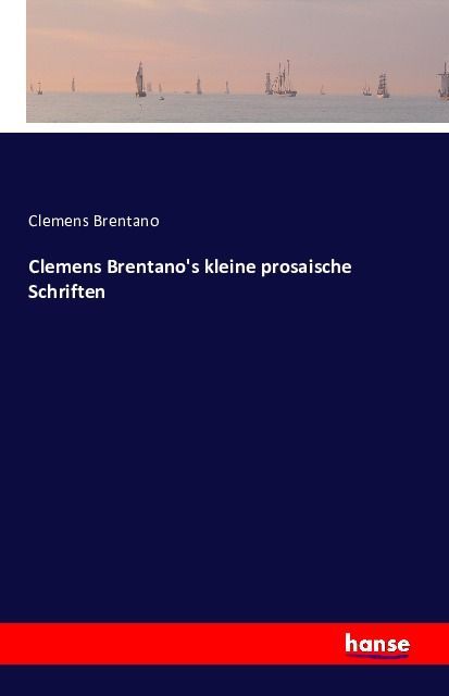 Clemens Brentano's kleine prosaische Schriften