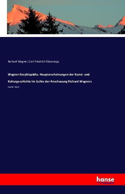 Wagner-Enzyklopädie. Haupterscheinungen der Kunst- und Kulturgeschichte im Lichte der Anschauung Richard Wagners