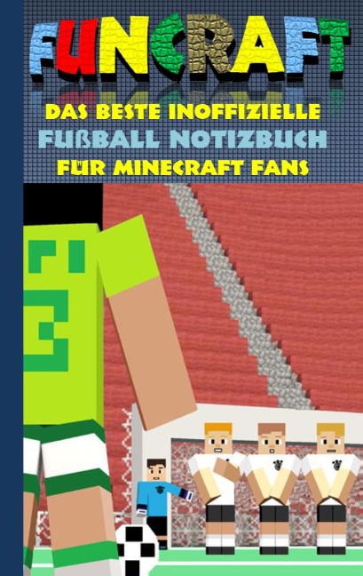 Funcraft - Das beste inoffizielle Fußball Notizbuch für Minecraft Fans