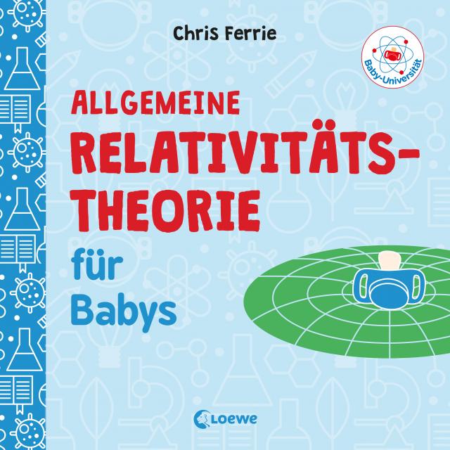 Baby-Universität - Allgemeine Relativitätstheorie für Babys Pappband.