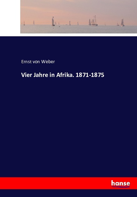 Vier Jahre in Afrika. 1871-1875