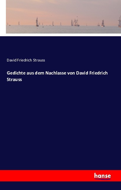 Gedichte aus dem Nachlasse von David Friedrich Strauss