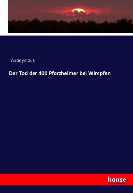 Der Tod der 400 Pforzheimer bei Wimpfen