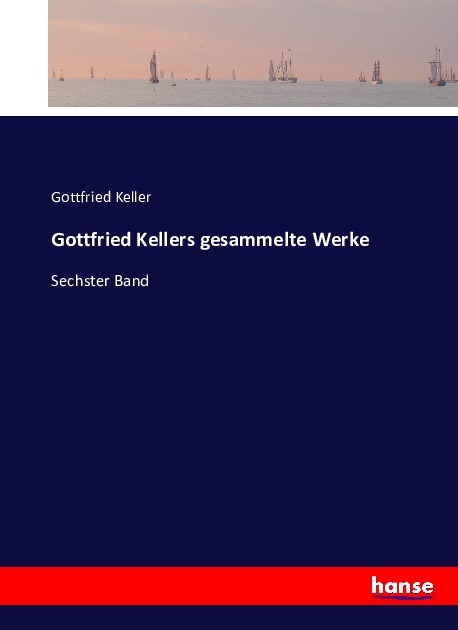 Gottfried Kellers gesammelte Werke