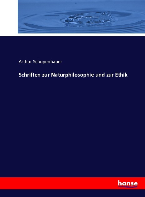 Schriften zur Naturphilosophie und zur Ethik
