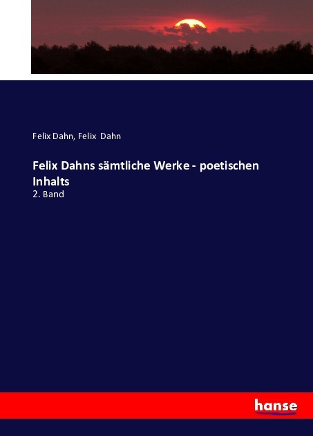 Felix Dahns sämtliche Werke - poetischen Inhalts