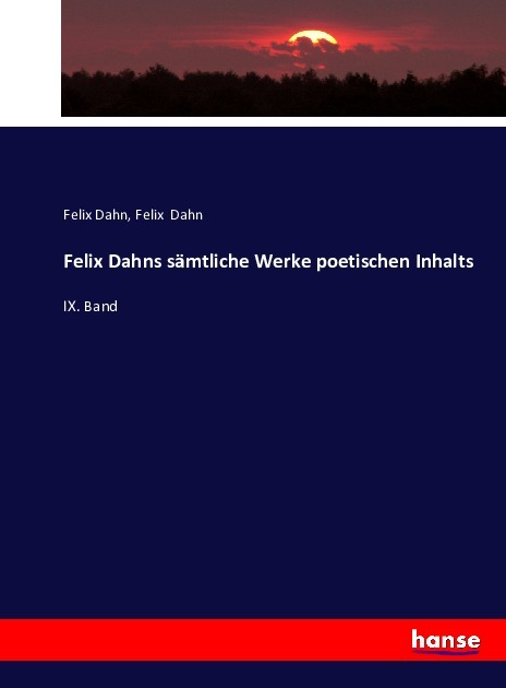 Felix Dahns sämtliche Werke poetischen Inhalts