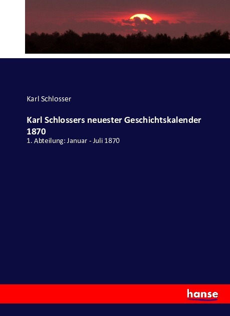 Karl Schlossers neuester Geschichtskalender 1870