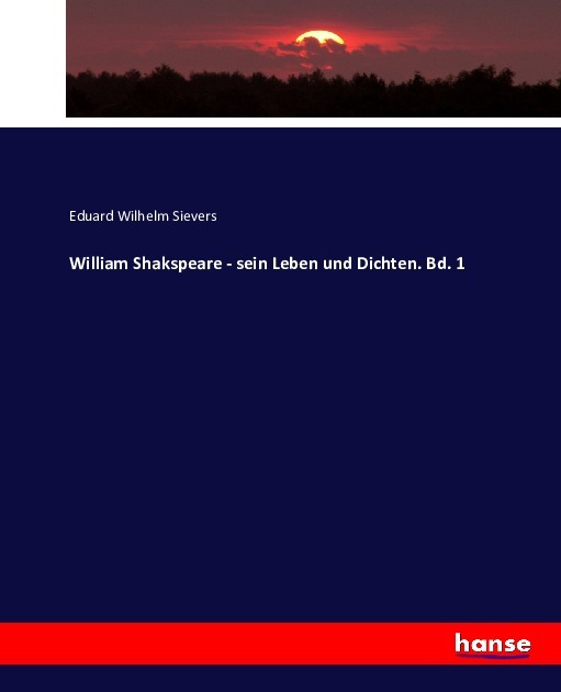 William Shakspeare - sein Leben und Dichten. Bd. 1