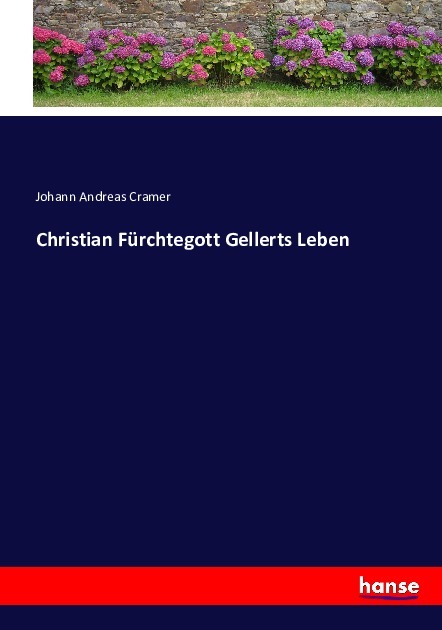 Christian Fürchtegott Gellerts Leben