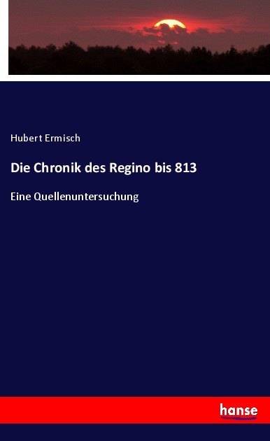 Die Chronik des Regino bis 813