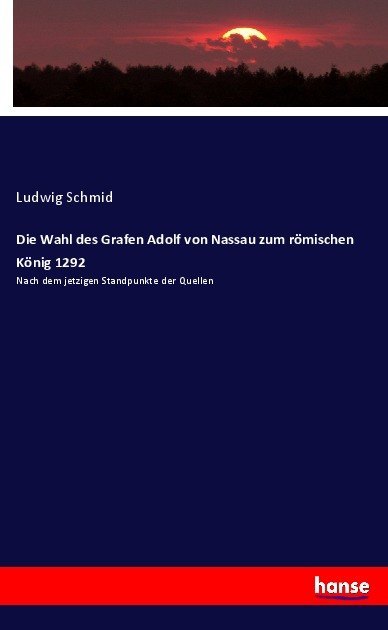 Die Wahl des Grafen Adolf von Nassau zum römischen König 1292