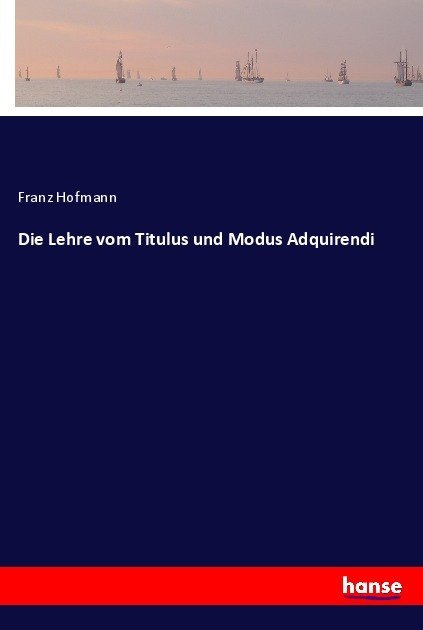 Die Lehre vom Titulus und Modus Adquirendi