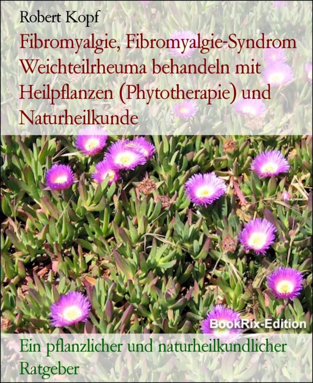 Fibromyalgie, Fibromyalgie-Syndrom Weichteilrheuma behandeln mit Heilpflanzen (Phytotherapie) und Naturheilkunde